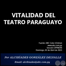 VITALIDAD DEL TEATRO PARAGUAYO - Por ALCIBÍADES GONZÁLEZ DELVALLE - Domingo, 02 de Abril de 2023